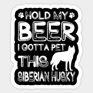 Holding My Beer I Gotta This Siberian Husky Sticker